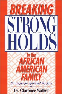 Breaking Strongholds in the African-American Family: Strategies for Spiritual Warfare