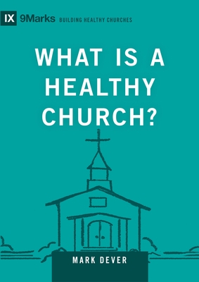 What Is a Healthy Church?: Volume 9marks