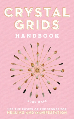 Crystal Grids Handbook: Use the Power of the Stones for Healing and Manifestation