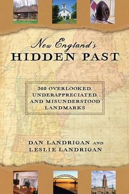 New England's Hidden Past: 360 Overlooked, Underappreciated and Misunderstood Landmarks