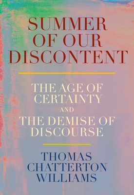 Summer of Our Discontent: The Age of Certainty and the Demise of Discourse