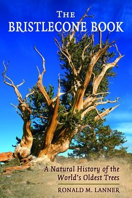 The Bristlecone Book: A Natural History of the World's Oldest Trees