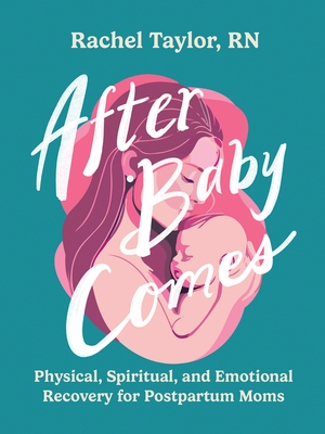 After Baby Comes: Physical, Spiritual, and Emotional Recovery for Postpartum Moms