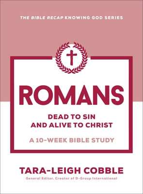 Romans: Dead to Sin and Alive to Christ--A 10-Week Bible Study
