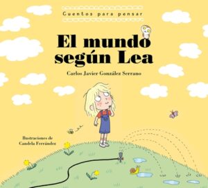 El Mundo Seg?n Lea. Cuentos Para Pensar / The World According to Lea. Stories to Think about