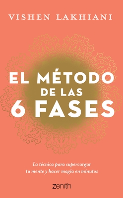 El M?todo de Las 6 Fases: La T?cnica Probada Para Supercargar Tu Mente, Lograr Tus Objetivos Y Hacer Magia En Minutos: La T?cnica Probada Para Superca