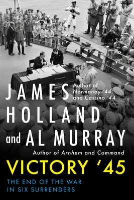 Victory '45: The End of the War in Six Surrenders