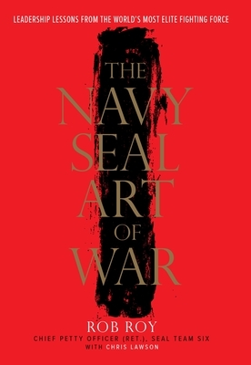 The Navy Seal Art of War: Leadership Lessons from the World's Most Elite Fighting Force