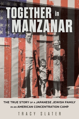 Together in Manzanar: The True Story of a Japanese Jewish Family in an American Concentration Camp