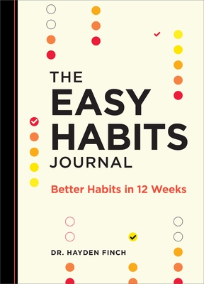 The Easy Habits Journal: Better Habits in 12 Weeks