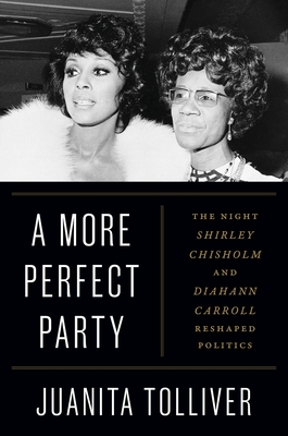 A More Perfect Party: The Night Shirley Chisholm and Diahann Carroll Reshaped Politics