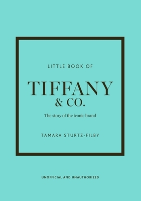 Little Book of Tiffany & Co.: The Story of the Iconic Jewellery Brand