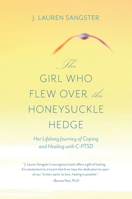The Girl Who Flew Over the Honeysuckle Hedge: Her Lifelong Journey of Coping and Healing with C-PTSD