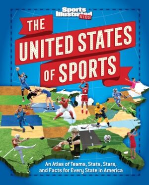 The United States of Sports: An Atlas of Teams, Stats, Stars, and Facts for Every State in America