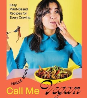 Call Me Vegan: Easy Plant-Based Recipes for Every Craving (a Cookbook)