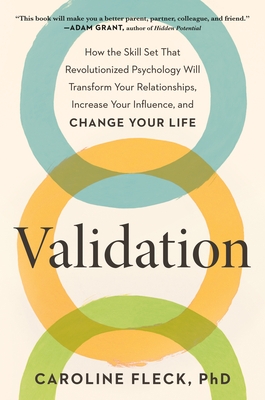 Validation: How the Skill Set That Revolutionized Psychology Will Transform Your Relationships, Increase Your Influence, and Chang