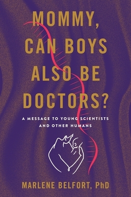 Mommy, Can Boys Also Be Doctors?: A Message to Young Scientists and Other Humans