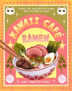 Kawaii Caf? Ramen: Classic, Fun, and Delicious Ramen Meals to Make at Home