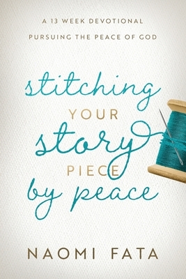 Stitching Your Story Piece by Peace A 13 Week Devotional Pursuing the Peace of God