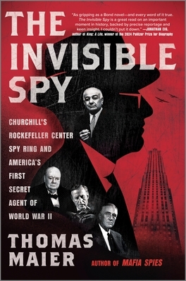 The Invisible Spy: Churchill's Rockefeller Center Spy Ring and America's First Secret Agent of World War II