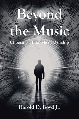 Beyond the Music: Choosing a Lifestyle of Worship