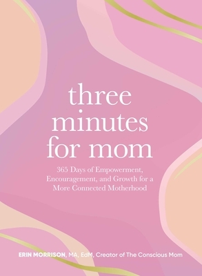 Three Minutes for Mom: 365 Days of Empowerment, Encouragement, and Growth for a More Connected Motherhood
