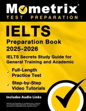 Ielts Preparation Book 2025-2026 - Ielts Secrets Study Guide for General Training and Academic, Full-Length Practice Test, Step-By-Step Video Tutorial
