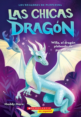 Las Chicas Drag?n #2: Willa, El Drag?n Plateado de Purpurina (Dragon Girls #2: Willa the Silver Glitter Dragon)