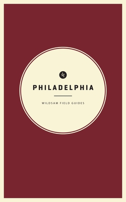 Wildsam Field Guides: Philadelphia