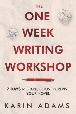 The One Week Writing Workshop: 7 Days to Spark, Boost or Revive Your Novel