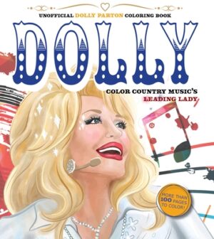 Unofficial Dolly Parton Coloring Book: Color Country Music's Leading Lady - More Than 100 Pages to Color!