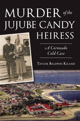 Murder of the Jujube Candy Heiress: A Coronado Cold Case
