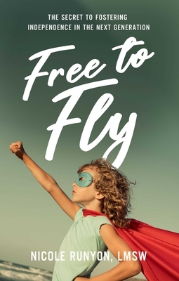Free to Fly: The Secret to Fostering Independence in the Next Generation