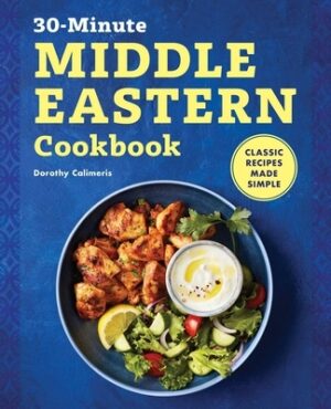 30-Minute Middle Eastern Cookbook: Classic Recipes Made Simple