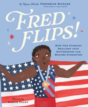 Fred Flips!: How One Gymnast Realized That Differences Can Become Strengths