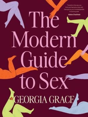 The Modern Guide to Sex: Learn Everything You've Ever Wanted to Know about Sex in This Expert Practical and Inclusive Guide for Readers of Emil