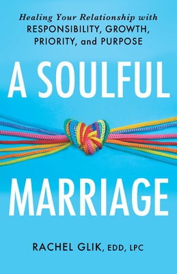 A Soulful Marriage: Healing Your Relationship with Responsibility, Growth, Priority, and Purpose