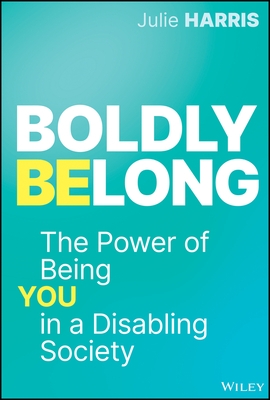 Boldly Belong: The Power of Being You in a Disabling Society