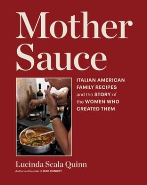Mother Sauce: Italian American Family Recipes and the Story of the Women Who Created Them