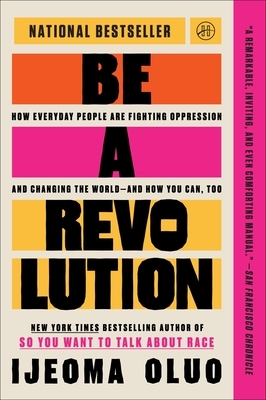 Be a Revolution: How Everyday People Are Fighting Oppression and Changing the World--And How You Can, Too