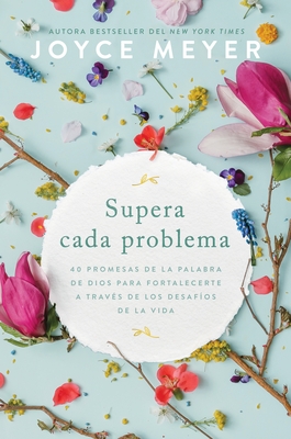 Supera Cada Problema: 40 Promesas de la Palabra de Dios Para Fortalecerte a Trav?s de Los Desaf?os de la Vida / Overcoming Every Problem