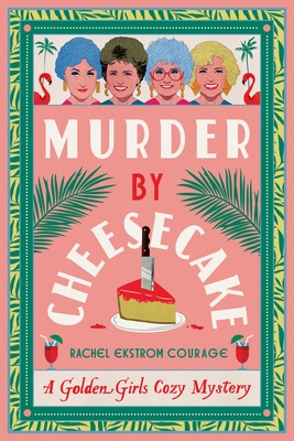Murder by Cheesecake: A Golden Girls Cozy Mystery