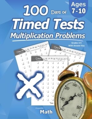 Humble Math - 100 Days of Timed Tests: Multiplication: Ages 8-10, Math Drills, Digits 0-12, Reproducible Practice Problems
