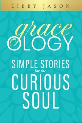 Graceology Simple Stories for the Curious Soul
