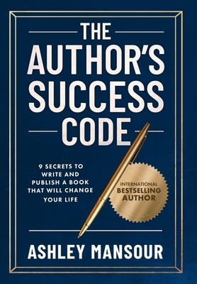 The Author's Success Code: 9 Secrets to Write and Publish a Book That Will Change Your Life