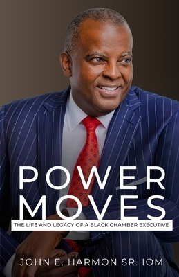 Power Moves: The Life and Legacy of a Black Chamber Executive