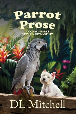 Parrot Prose: A Coral Shores Veterinary Mystery