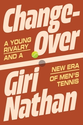 Changeover: A Young Rivalry and a New Era of Men's Tennis