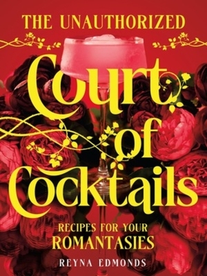 The Unauthorized Court of Cocktails: Recipes for Your Romantasies