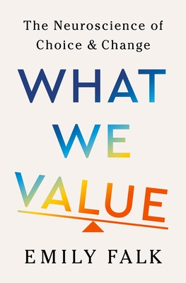 What We Value: The Neuroscience of Choice and Change